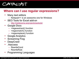 Where can I use regular expressions?
• Many text editors
– Notepad++ is an awesome one for Windows
• SEO Tools for Excel a...