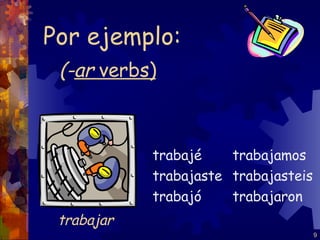 (- ar  verbs) trabajé trabajaste trabajó trabajamos trabajasteis trabajaron Por ejemplo: trabajar 