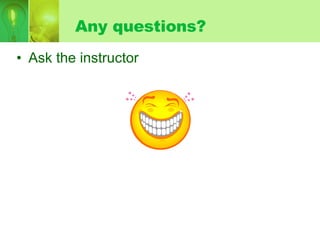 Any questions? Ask the instructor 
