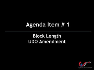 Block Length
UDO Amendment
Agenda Item # 1
 