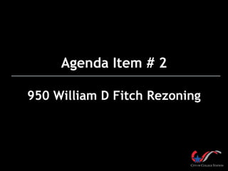 Agenda Item # 2

950 William D Fitch Rezoning
 