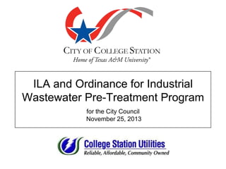 ILA and Ordinance for Industrial
Wastewater Pre-Treatment Program
for the City Council
November 25, 2013

 
