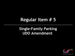 Single-Family Parking
UDO Amendment
Regular Item # 5
 