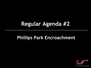 Regular Agenda #2
Phillips Park Encroachment

 