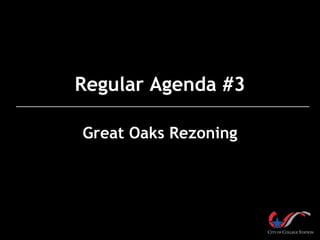 Regular Agenda #3
Great Oaks Rezoning

 