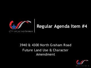 Regular Agenda Item #4
3940 & 4300 North Graham Road
Future Land Use & Character
Amendment
 