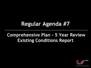 Regular Agenda #7
Comprehensive Plan – 5 Year Review
Existing Conditions Report

 