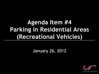 Agenda Item #4
Parking in Residential Areas
  (Recreational Vehicles)

        January 26, 2012
 