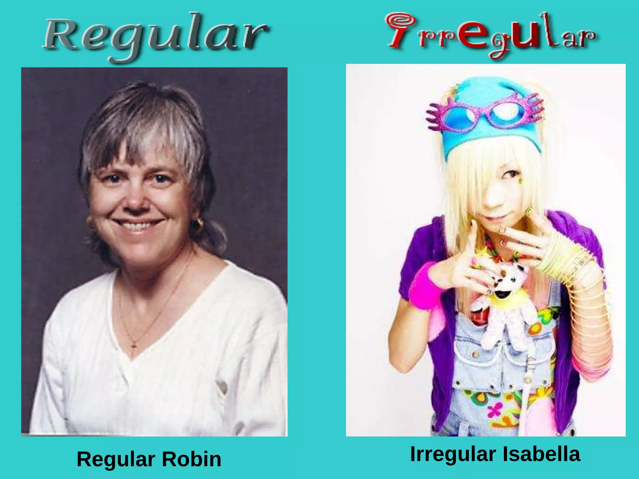 Regular Robin Irregular Isabella