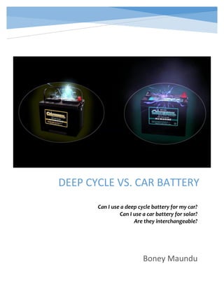 DEEP CYCLE VS. CAR BATTERY
Boney Maundu
Can I use a deep cycle battery for my car?
Can I use a car battery for solar?
Are they interchangeable?
 