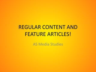 REGULAR CONTENT AND
FEATURE ARTICLES!
AS Media Studies

 