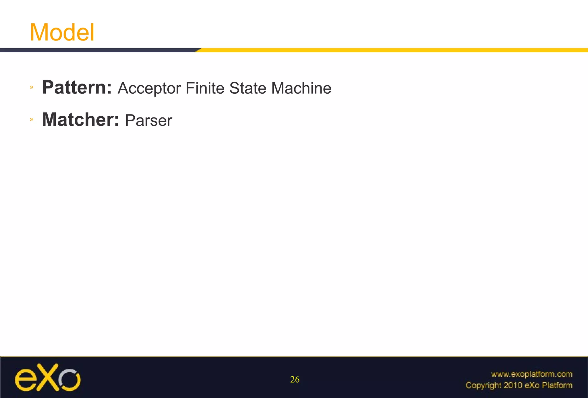 Model Pattern:  Acceptor Finite State Machine Matcher:  Parser 