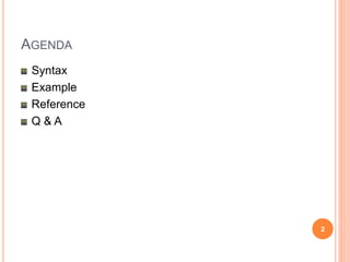 AGENDA
Syntax
Example
Reference
Q & A
2
 