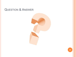 QUESTION & ANSWER
22
 
