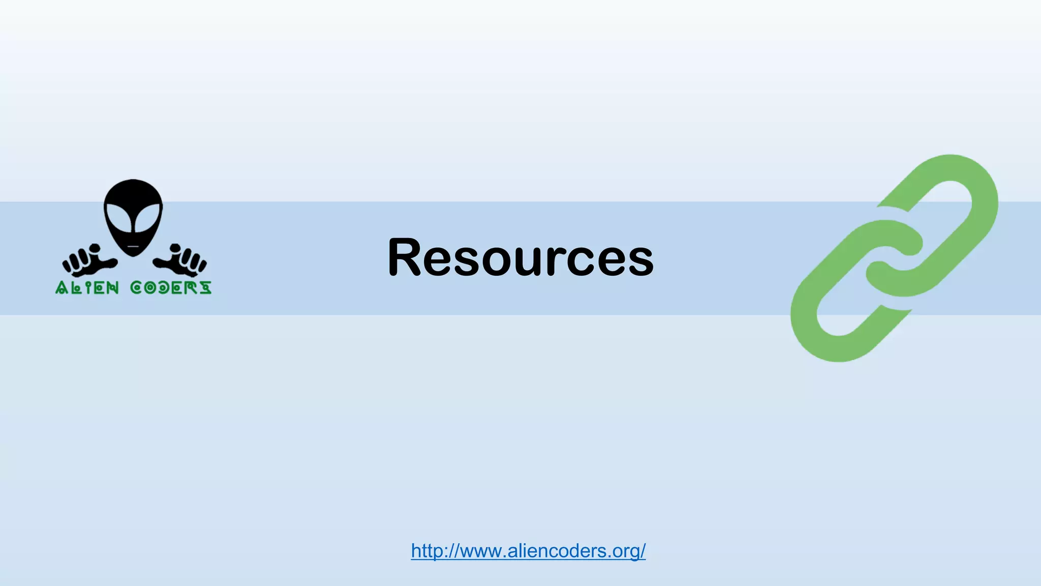 Resources
http://www.aliencoders.org/
 