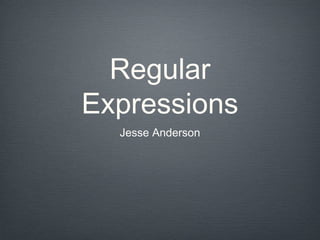 Regular
Expressions
Jesse Anderson
 
