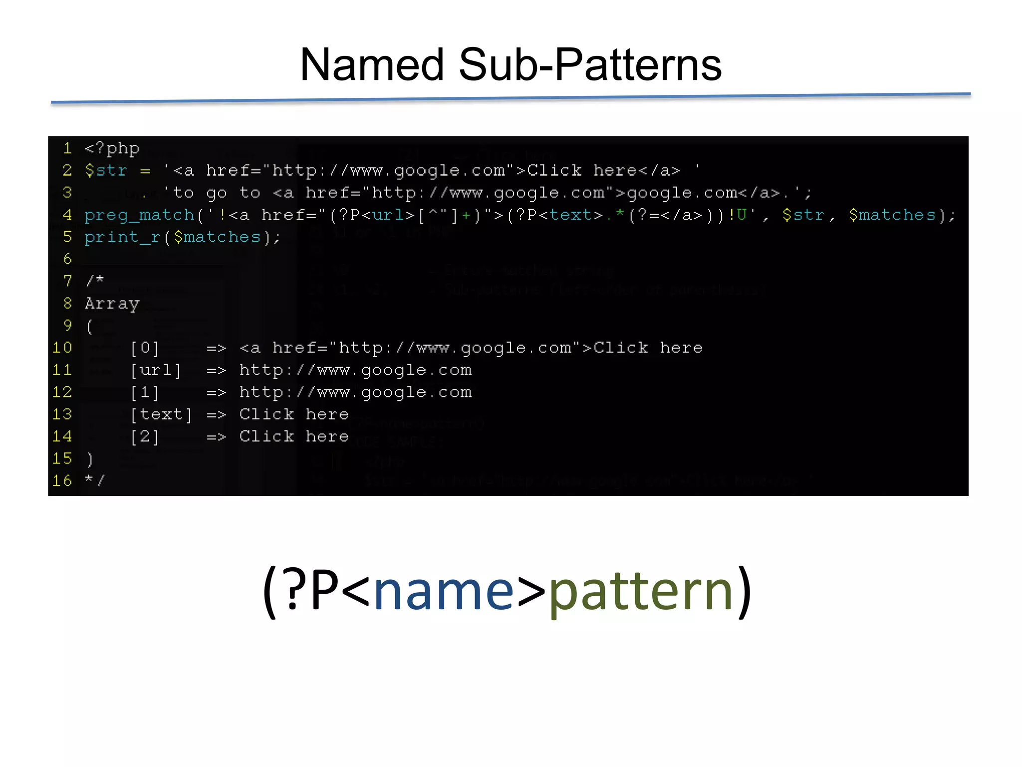 Named Sub-Patterns




(?P<name>pattern)
 