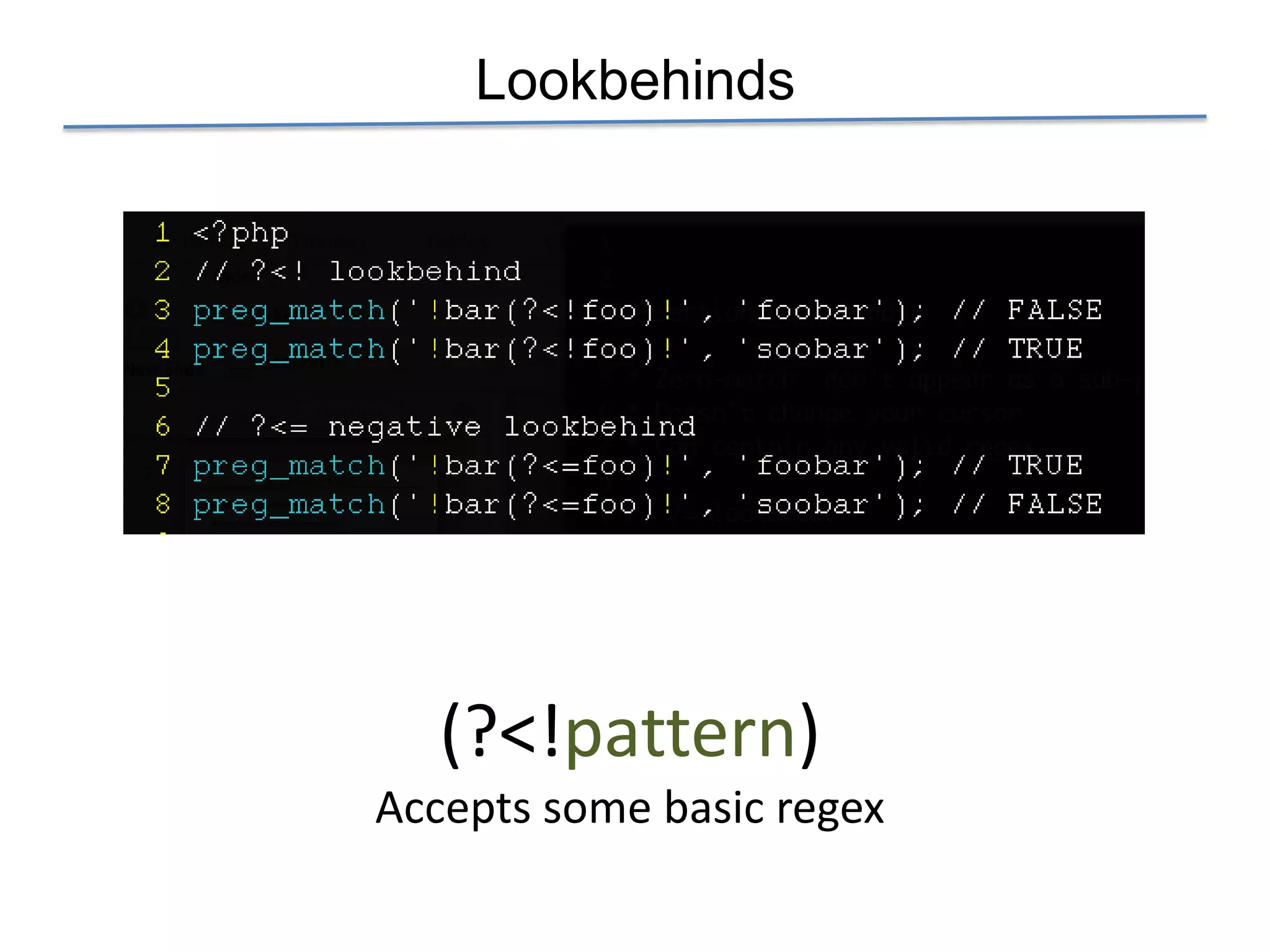 Lookbehinds




   (?<!pattern)
Accepts some basic regex
 