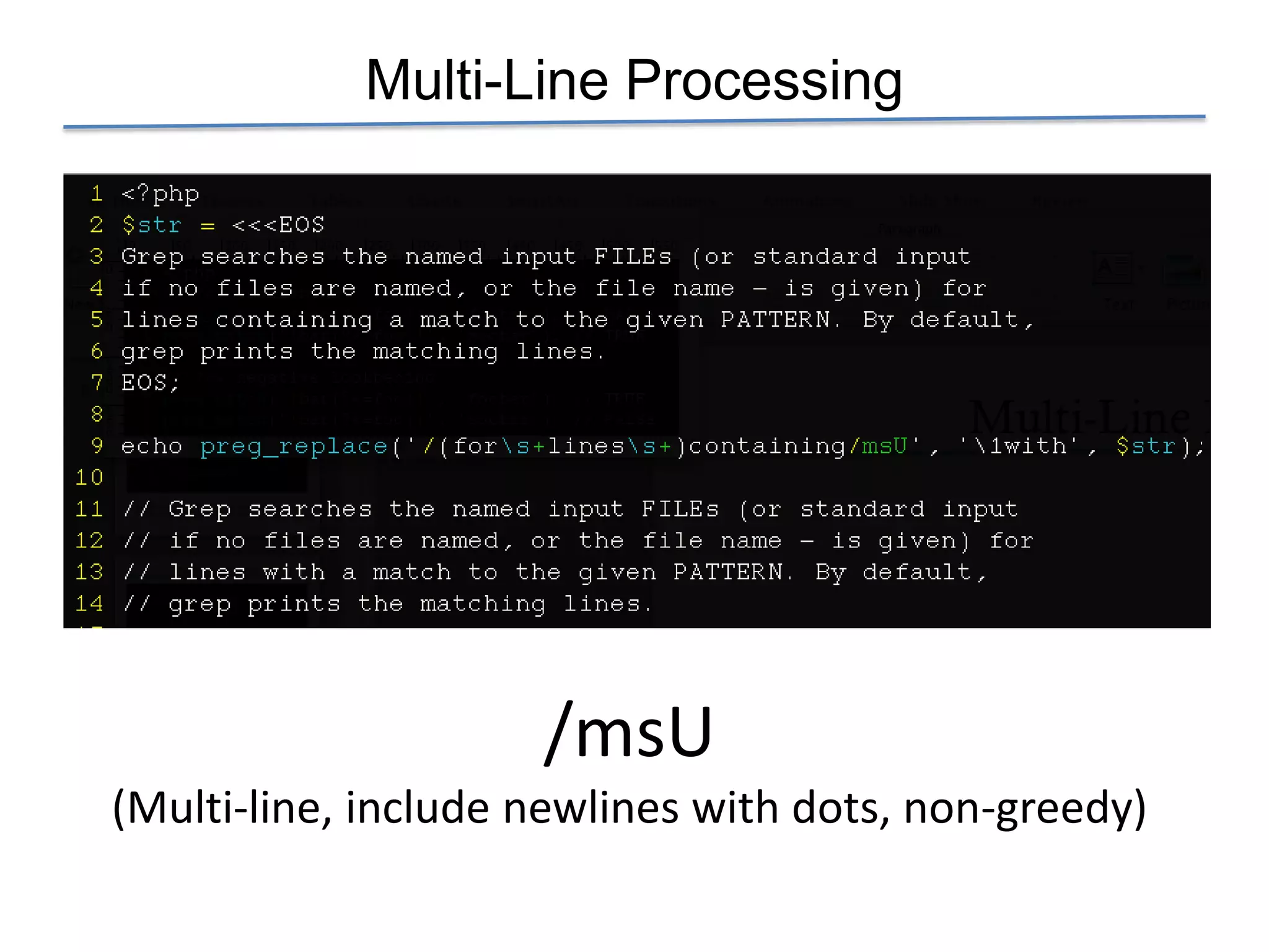 Multi-Line Processing




                     /msU
(Multi-line, include newlines with dots, non-greedy)
 