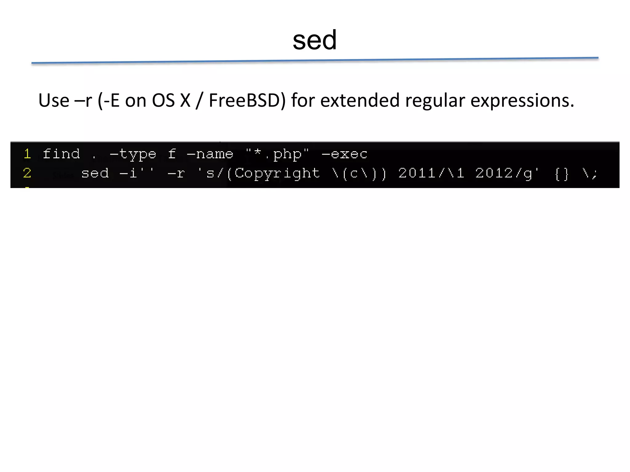 sed

Use –r (-E on OS X / FreeBSD) for extended regular expressions.
 