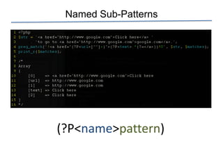 Named Sub-Patterns




(?P<name>pattern)
 