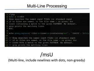 Multi-Line Processing




                     /msU
(Multi-line, include newlines with dots, non-greedy)
 