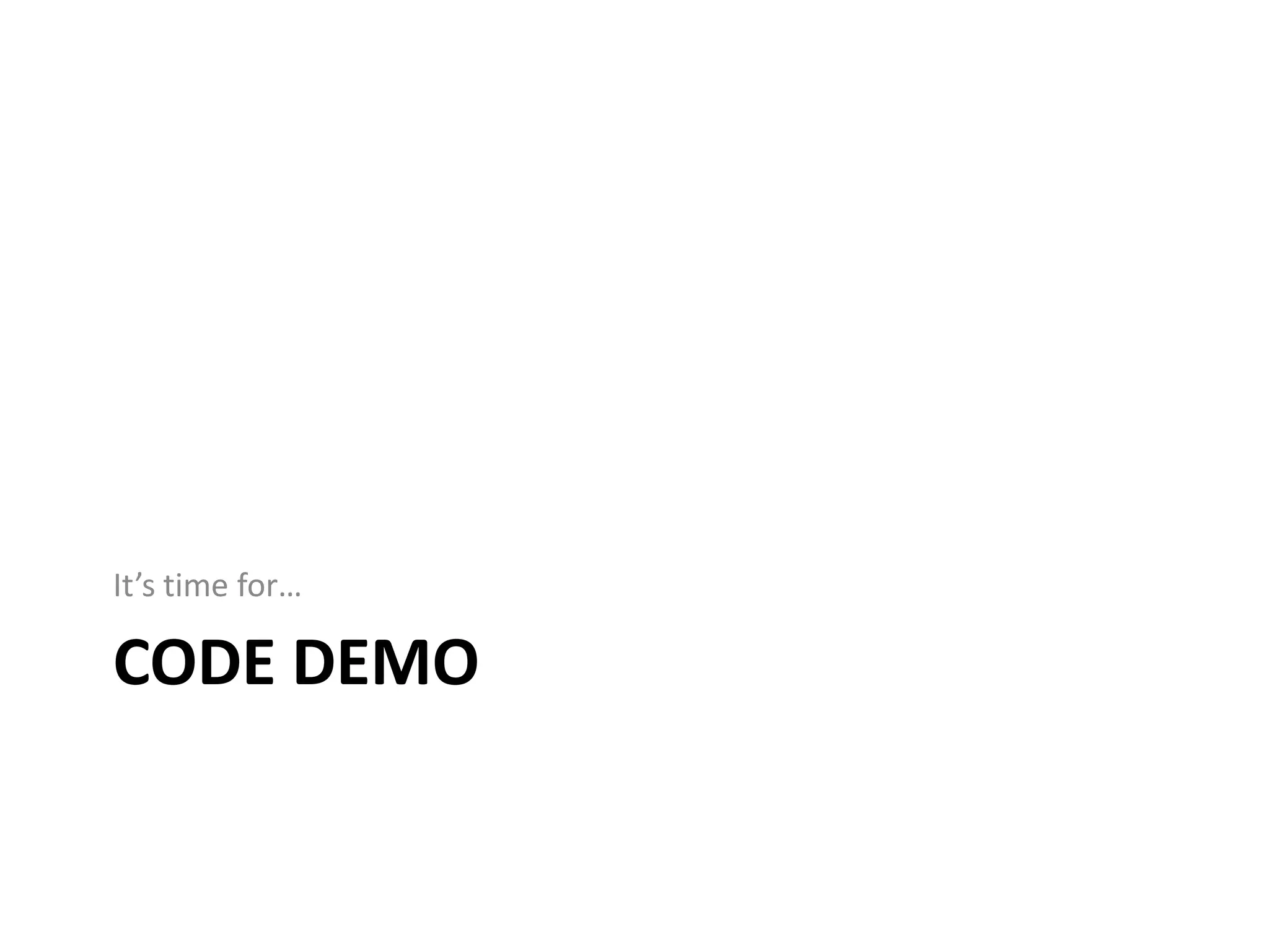 It’s time for…

CODE DEMO
 