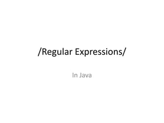 /Regular Expressions/

        In Java
 