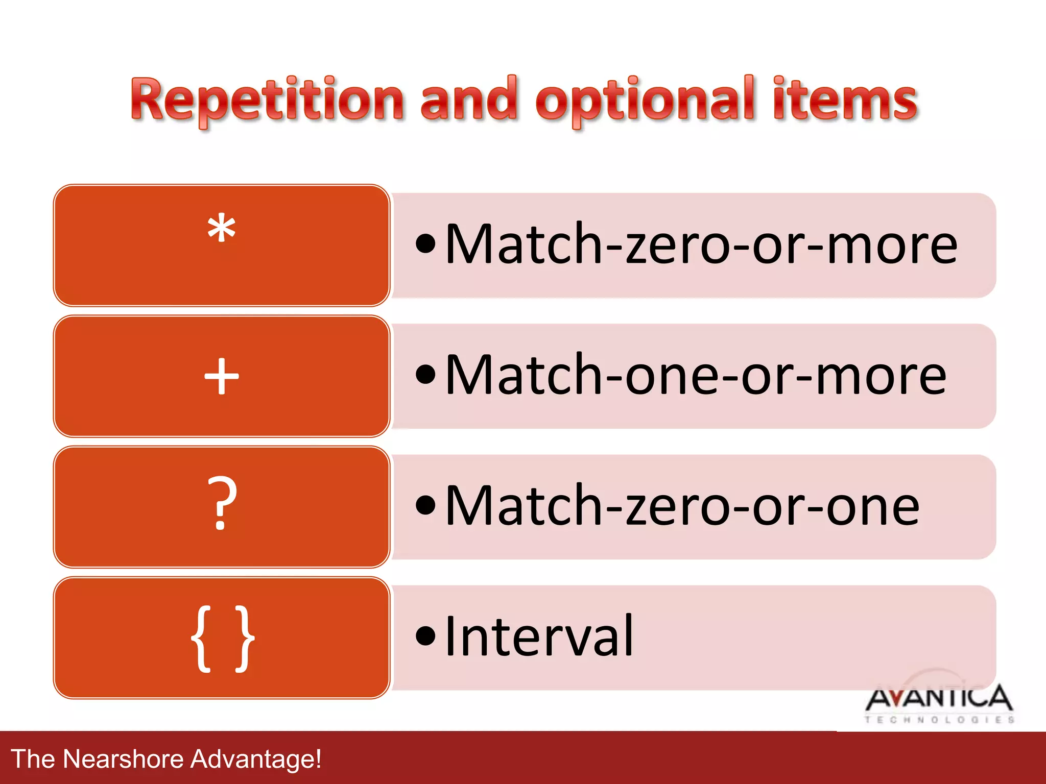 *

•Match-zero-or-more

+

•Match-one-or-more

?

•Match-zero-or-one

{}

•Interval

The Nearshore Advantage!

 