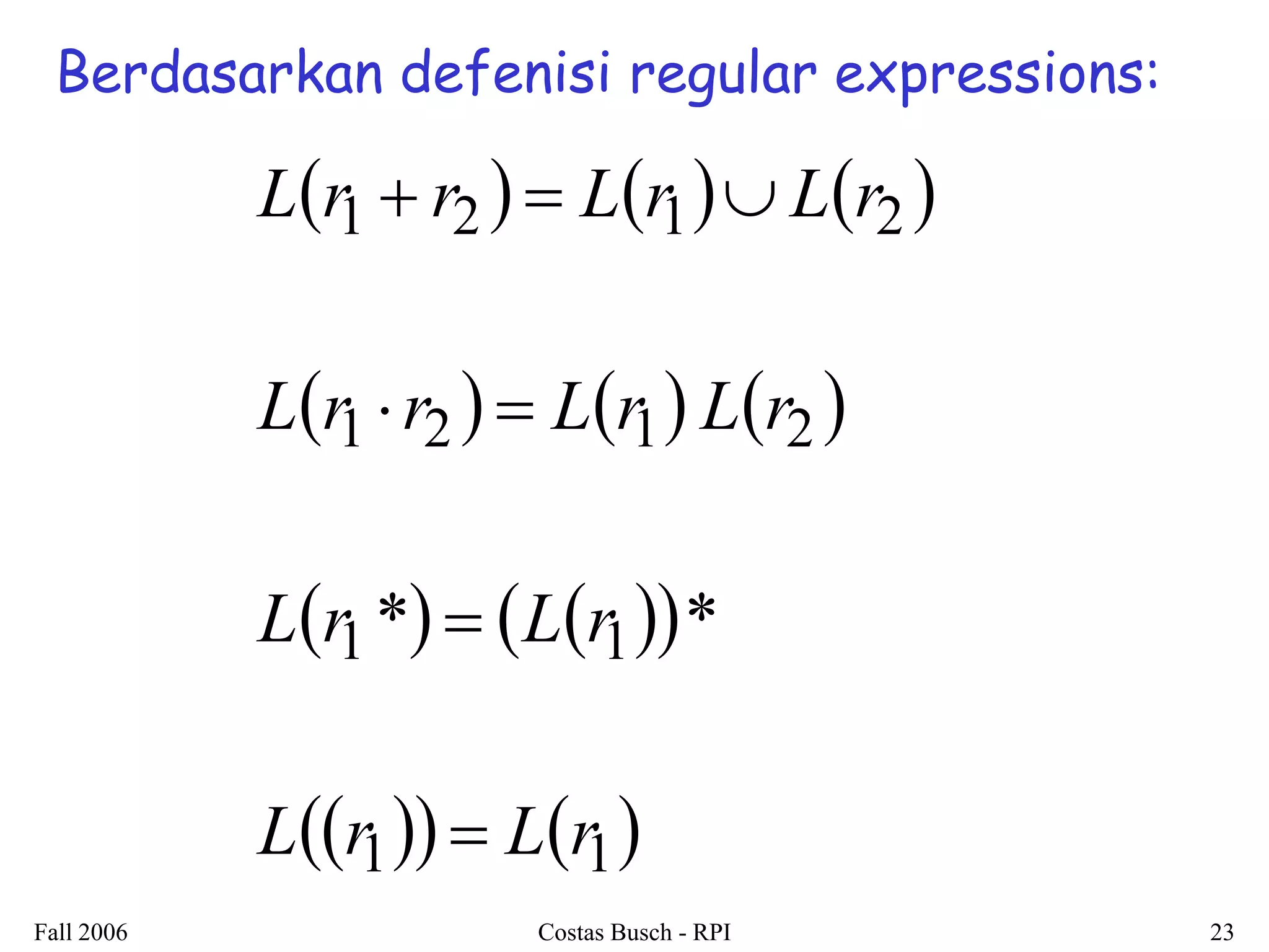 Fall 2006 
Costas Busch - RPI 
23 
Berdasarkan defenisi regular expressions: 
   111121212121** rLrLrLrLrLrLrrLrLrLrrL      