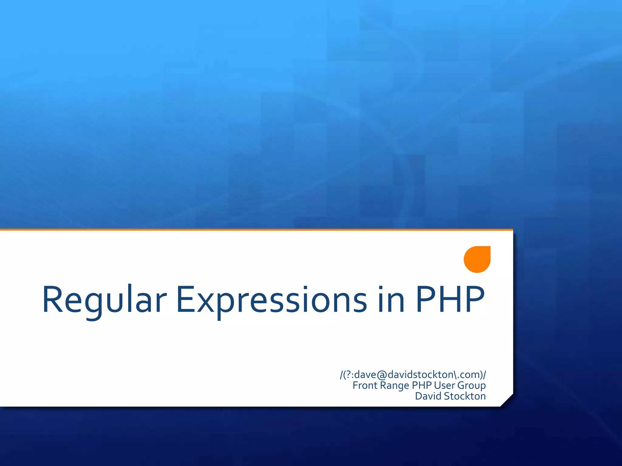 Regular Expressions in PHP/(?:dave@davidstockton\.com)/Front Range PHP User GroupDavid Stockton