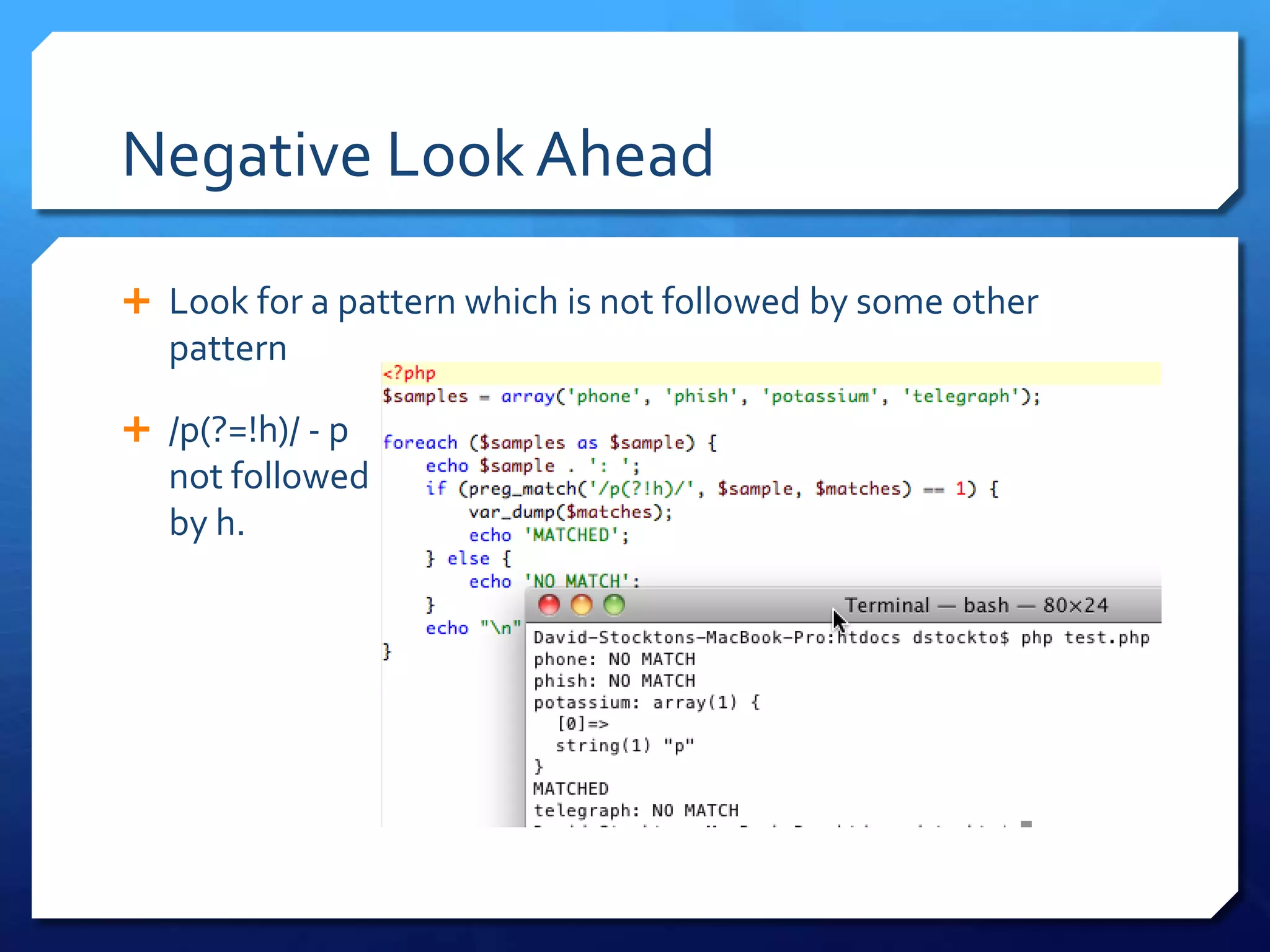 Negative Look AheadLook for a pattern which is not followed by some other pattern/p(?=!h)/ - pnot followed by h.