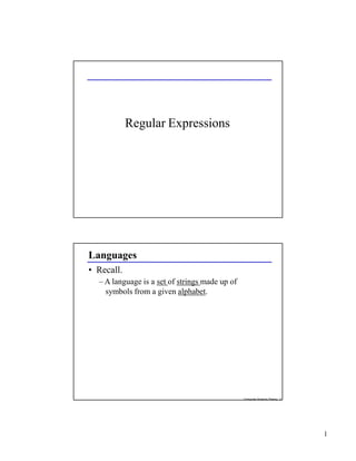 Regular Expressions
Languages
• Recall.
– A language is a set of strings made up of
symbols from a given alphabet.
Computer Science Theory 2
1
 