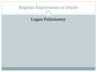 Regular Expressions in Oracle

     Logan Palanisamy
 