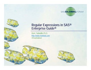 Regular Expressions in SAS®
Enterprise Guide®
Mark Tabladillo Ph.D.
http://www.marktab.com
@marktabnet
 