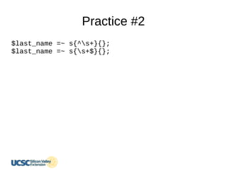 Practice #2
$last_name =~ s{^s+}{};
$last_name =~ s{s+$}{};
 