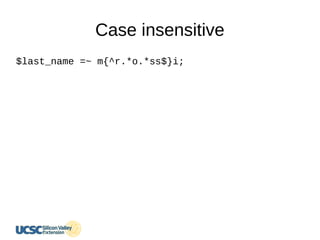 Case insensitive
$last_name =~ m{^r.*o.*ss$}i;
 