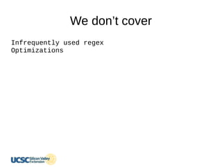 We don’t cover
Infrequently used regex
Optimizations
 
