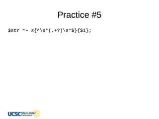 Practice #5
$str =~ s{^s*(.+?)s*$}{$1};
 