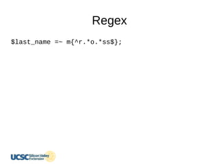 Regex
$last_name =~ m{^r.*o.*ss$};
 