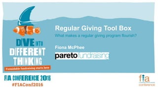 Regular Giving Tool Box
What makes a regular giving program flourish?
Fiona McPhee
 