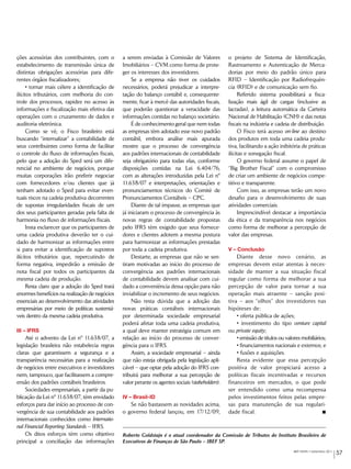 ções acessórias dos contribuintes, com o        a serem enviadas à Comissão de Valores             o projeto de Sistema de Identificação,
estabelecimento de transmissão única de         Imobiliários – CVM como forma de prote-            Rastreamento e Autenticação de Merca-
distintas obrigações acessórias para dife-      ger os interesses dos investidores.                dorias por meio do padrão único para
rentes órgãos fiscalizadores;                        Se a empresa não tiver os cuidados            RFID – Identificação por Radiofrequên-
     • tornar mais célere a identificação de    necessários, poderá prejudicar a interpre-         cia (RFID) e de comunicação sem fio.
ilícitos tributários, com melhoria do con-      tação do balanço contábil e, consequente-               Referido sistema possibilitará a fisca-
trole dos processos, rapidez no acesso às       mente, ficar à mercê das autoridades fiscais,      lização mais ágil de cargas (inclusive as
informações e fiscalização mais efetiva das     que poderão questionar a veracidade das            lacradas), a leitura automática da Carteira
operações com o cruzamento de dados e           informações contidas no balanço societário.        Nacional de Habilitação (CNH) e das notas
auditoria eletrônica.                                É de conhecimento geral que nem todas         fiscais na indústria e cadeia de distribuição.
     Como se vê, o Fisco brasileiro está        as empresas têm adotado esse novo padrão                O Fisco terá acesso on-line ao destino
buscando “internalizar” a contabilidade de      contábil, embora análise mais apurada              dos produtos em toda uma cadeia produ-
seus contribuintes como forma de facilitar      mostre que o processo de convergência              tiva, facilitando a ação inibitória de práticas
o controle do fluxo de informações fiscais,     aos padrões internacionais de contabilidade        ilícitas e sonegação fiscal.
pelo que a adoção do Sped será um dife-         seja obrigatório para todas elas, conforme              O governo federal assume o papel de
rencial no ambiente de negócios, porque         disposições contidas na Lei 6.404/76,              “Big Brother Fiscal” com o compromisso
muitas corporações irão preferir negociar       com as alterações introduzidas pela Lei nº         de criar um ambiente de negócios compe-
com fornecedores e/ou clientes que já           11.638/07 e interpretações, orientações e          titivo e transparente.
tenham adotado o Sped para evitar even-         pronunciamentos técnicos do Comitê de                   Com isso, as empresas terão um novo
tuais riscos na cadeia produtiva decorrentes    Pronunciamentos Contábeis – CPC.                   desafio para o desenvolvimento de suas
de supostas irregularidades fiscais de um            Diante de tal impasse, as empresas que        atividades comerciais.
dos seus participantes geradas pela falta de    já iniciaram o processo de convergência às              Imprescindível destacar a importância
harmonia no fluxo de informações fiscais.       novas regras de contabilidade propostas            da ética e da transparência nos negócios
     Insta esclarecer que os participantes de   pelo IFRS têm exigido que seus fornece-            como forma de melhorar a percepção de
uma cadeia produtiva deverão ter o cui-         dores e clientes adotem a mesma postura            valor das empresas.
dado de harmonizar as informações entre         para harmonizar as informações prestadas
si para evitar a identificação de supostos      por toda a cadeia produtiva.                       V – Conclusão
ilícitos tributários que, repercutindo de            Destarte, as empresas que não se sen-             Diante desse novo cenário, as
forma negativa, impedirão a emissão de          tiram motivadas ao início do processo de           empresas devem estar atentas à neces-
nota fiscal por todos os participantes da       convergência aos padrões internacionais            sidade de manter a sua situação fiscal
mesma cadeia de produção.                       de contabilidade devem analisar com cui-           regular como forma de melhorar a sua
     Resta claro que a adoção do Sped trará     dado a conveniência dessa opção para não           percepção de valor para tornar a sua
enormes benefícios na realização de negócios    inviabilizar o incremento de seus negócios.        operação mais atraente – sanção posi-
essenciais ao desenvolvimento das atividades         Não resta dúvida que a adoção das             tiva – aos “olhos” dos investidores nas
empresárias por meio de políticas sustentá-     novas práticas contábeis internacionais            hipóteses de:
veis dentro da mesma cadeia produtiva.          por determinada sociedade empresarial                  • oferta pública de ações;
                                                poderá afetar toda uma cadeia produtiva,               • investimento do tipo venture capital
III – IFRS                                      a qual deve manter estratégia comum em             ou private equity;
    Até o advento da Lei nº 11.638/07, a        relação ao início do processo de conver-               • emissão de títulos ou valores mobiliários;
legislação brasileira não estabelecia regras    gência para o IFRS.                                    • financiamentos nacionais e externos; e
claras que garantissem a segurança e a               Assim, a sociedade empresarial – ainda            • fusões e aquisições.
transparência necessárias para a realização     que não esteja obrigada pela legislação apli-          Resta evidente que essa percepção
de negócios entre executivos e investidores     cável – que optar pela adoção do IFRS con-         positiva de valor propiciará acesso a
nem, tampouco, que facilitassem a compre-       tribuirá para melhorar a sua percepção de          políticas fiscais incentivadas e recursos
ensão dos padrões contábeis brasileiros.        valor perante os agentes sociais (stakeholders).   financeiros em mercados, o que pode
    Sociedades empresariais, a partir da pu-                                                       ser entendido como uma recompensa
blicação da Lei nº 11.638/07, têm envidado      IV – Brasil-ID                                     pelos investimentos feitos pelas empre-
esforços para dar início ao processo de con-       Se não bastassem as novidades acima,            sas para manutenção de sua regulari-
vergência de sua contabilidade aos padrões      o governo federal lançou, em 17/12/09,             dade fiscal.
internacionais conhecidos como Internatio-
nal Financial Reporting Standards – IFRS.
    Os ditos esforços têm como objetivo         Roberto Goldstajn é o atual coordenador da Comissão de Tributos do Instituto Brasileiro de
principal a conciliação das informações         Executivos de Finanças de São Paulo – IBEF SP.
                                                                                                                                   IBEF NEWS • Setembro 2011
                                                                                                                                                               57
 