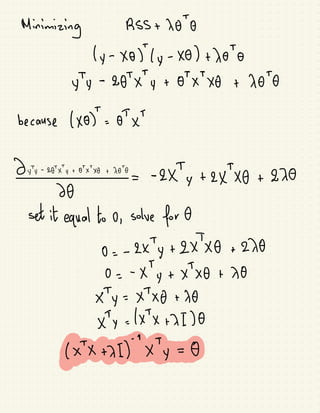 Minimizing RSS +
18
8
(y -
x0)"(y -
x8) +
x0
y*y -
28xy +
8xx6 +
x8 8
because (X8)"= 8x*
&y-28x4 +
0x6 +
x0%
=
-
2X*y +
2xx8 +
8x8
68
set it
equal to 0, solve for 8
0 =
- 2xxy +
exx8 +
ex8
0 =
- x*y +
xx +
x8
x*y =
x
+
x6 +
x8
x*y =
(xx +
xI)8
(xx +
x])x*y =
0
 