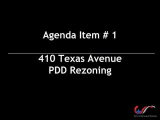 Agenda Item # 1

410 Texas Avenue
  PDD Rezoning
 