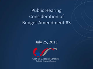 Public Hearing
Consideration of
Budget Amendment #3
July 25, 2013
 
