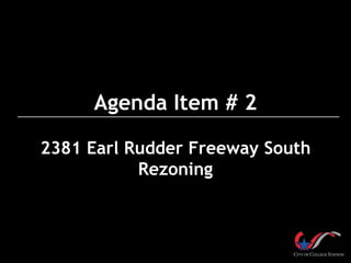 Agenda Item # 2
2381 Earl Rudder Freeway South
Rezoning
 