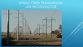 SPRING CREEK TRANSMISSION
LINE RECONDUCTOR
Location
 