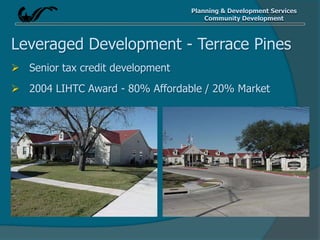 Planning & Development Services
Community Development
Leveraged Development - Terrace Pines
 Senior tax credit development
 2004 LIHTC Award - 80% Affordable / 20% Market
 