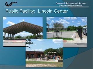 Planning & Development Services
Community Development
Public Facility: Lincoln Center
 
