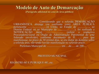 Modelo de Auto de Demarcação
              (Parágrafo adicional no caso de área pública)



                              ...